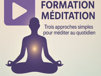 Formation Méditation : Trois approches simples pour méditer au quotidien